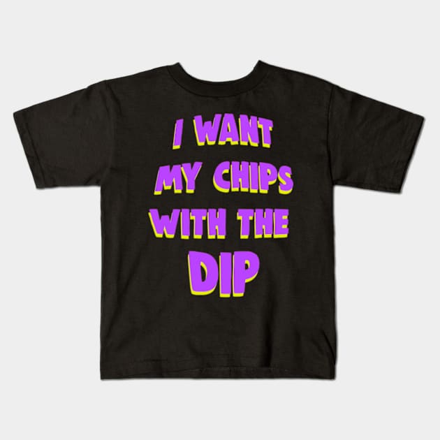 I want my chips with the dip meme Kids T-Shirt by Barnyardy